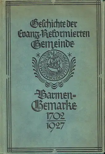 Adolf Lauffs: Geschichte der Evangelisch-Reformierten Gemeinde Barmen-Gemarke 1702-1927. 
