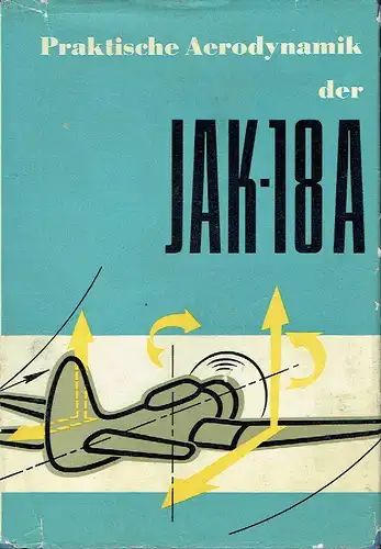 Autorenkollektiv: Praktische Aerodynamik der Jak-18 A
 Lehrbuch für Flugzeugführer. 