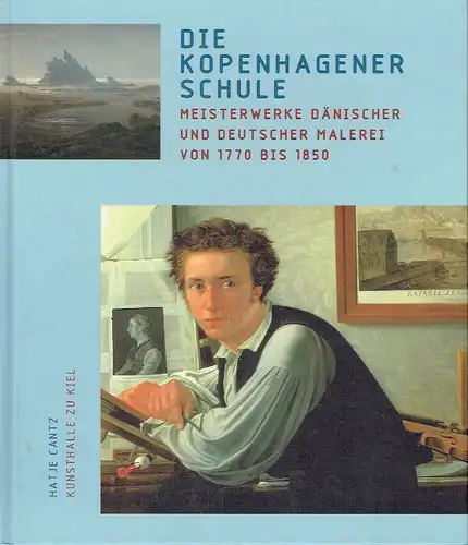 Die Kopenhagener Schule
 Meisterwerke dänischer und deutscher Malerei von 1770 bis 1850. 