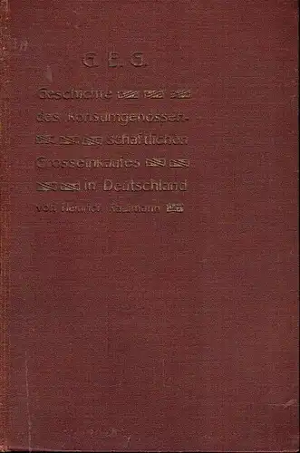 Heinrich Kaufmann: Festschrift zum 1. ordentlichen Genosenschaftstag des Zentralverbandes deutscher Konsumvereine und zur X. ordentlichen Generalversammlung der Großeinkaufs Gesellschaft Deutscher Consumvereine ... in Hamburg
 G.E.G.. 