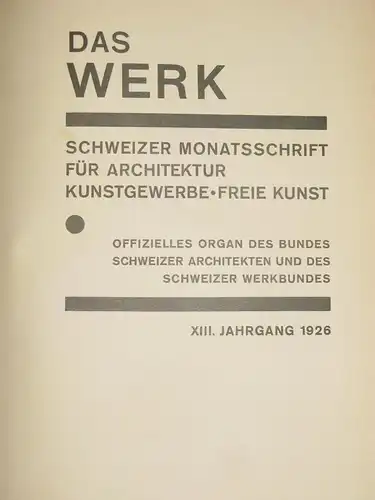 Das Werk
 Schweizer Monatsschrift für Architektur, Kunstgewerbe, Freie Kunst - Offizielles Organ des Bundes Schweizer Architekten und des Schweizer Werkbundes. 