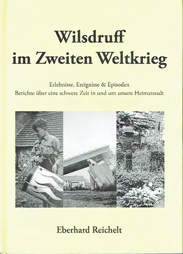 Eberhard Reichelt: Wilsdruff im Zweiten Weltkrieg
 Erlebnisse, Ereignisse & Episoden, Berichte über eine schwere Zeit in und um unsere Heimatstadt. 