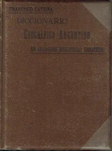 Francisco Latzina: Diccionario Geográfico Argentino
 con Ampliaciones Enciclopédicas Rioplatenses. 