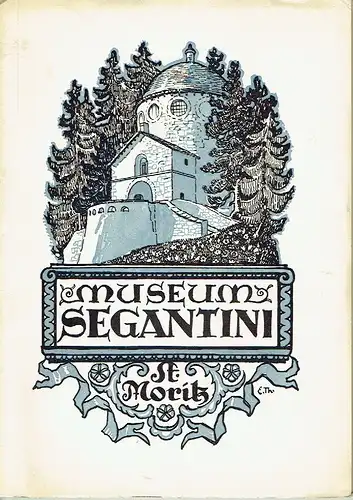 Gottardo Segantini: Giovanni Segantini und das Segantini Museum in St. Moritz. 