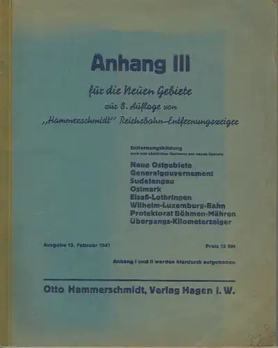 Anhang III für die neuen Gebiete zur 8. Auflage von "Hammerschmidt" Reichsbahn-Entfernungszeiger
 für die Güterbeförderug auf Schiene und Straße von jedem - nach jedem Güterbahnhof
 Ausgabe 15. Februar 1941. 