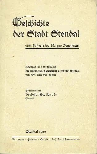 Prof. Dr. Kupka: Geschichte der Stadt Stendal vom Jahre 1800 bis zur Gegenwart
 Nachtrag und Ergänzung der Urkundlichen Geschichte der Stadt Stendal von Dr. Ludwig Götze. 