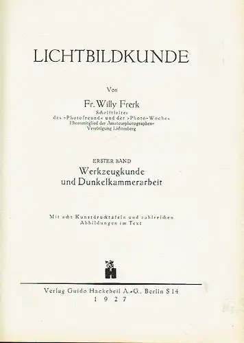 Fr. Willy Frerk: Lichtbildkunde
 Band 1: Werkzeugkunde und Dunkelkammerarbeit. 