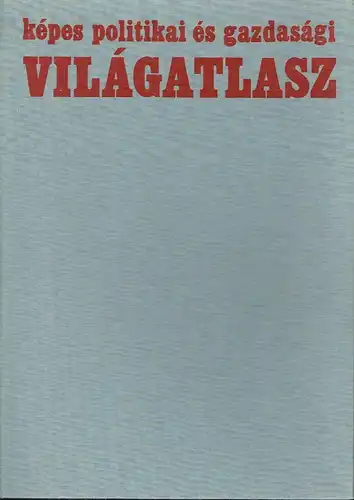 Autorenkollektiv: Képes Politikai és Gazdasági Világatlasz. 