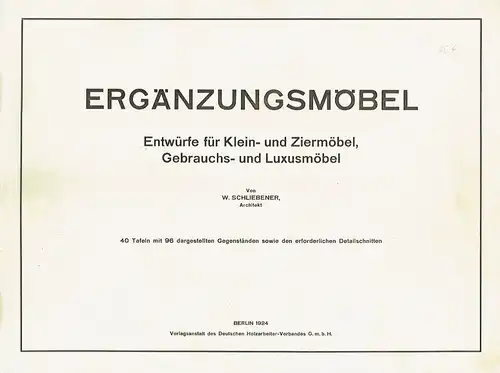 Architekt W. Schliebener: Ergänzungsmöbel
 Entwürfe für Klein- und Ziermöbel, Gebrauchs- und Luxusmöbel. 