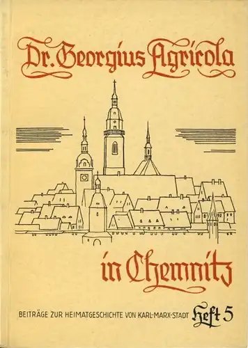 Rudolph Strauß: Dr. Georgius Agricola in Chemnitz
 Beiträge zur Heimatgeschichte von Karl-Marx-Stadt, Heft 5. 