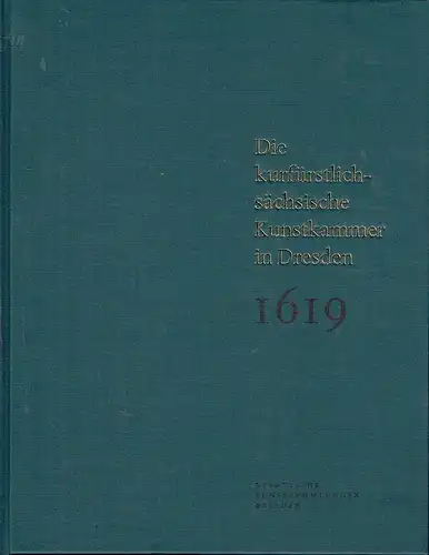 Die kurfürstlich sächsische Kunstkammer in Dresden - Das Inventar von 1619. 