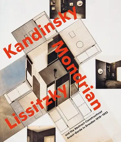 Kandinsky, Mondrian, Lissitzky and the Abstract-Constructivist Avant-Garde in Dresden 1919–1932
 Visionary Spaces. 