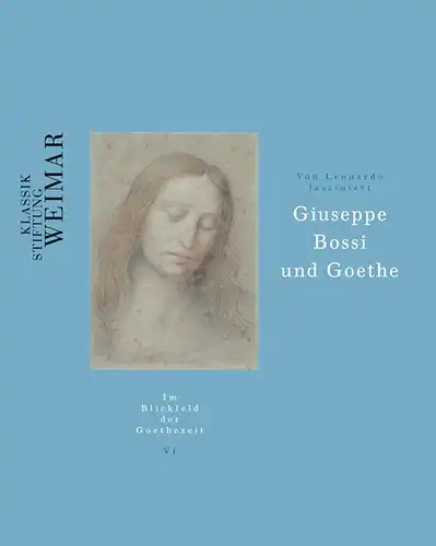 Von Leonardo fasziniert
 Giuseppe Bossi und Goethe
 Im Blickfeld der Goethezeit, Band 6. 