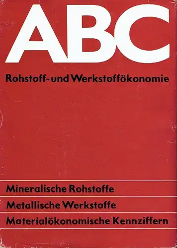 ABC Rohstoff- und Werkstoffökonomie
 Mineralische Rohstoffe ‒ Metallische Werkstoffe ‒ Materialökonomische Kennziffern. 