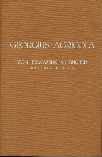 Georgius Agricola: Vom Bergkwerck XII Bücher
 Das achte Buch, Faksimile-Ausgabe. 