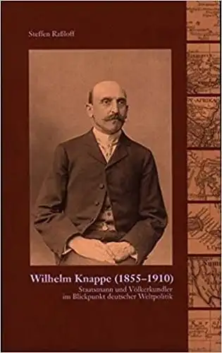 Steffen Raßloff: Staatsmann und Völkerkundler im Blickpunkt deutscher Weltpolitik
 Wilhelm Knappe 1855-1910. 