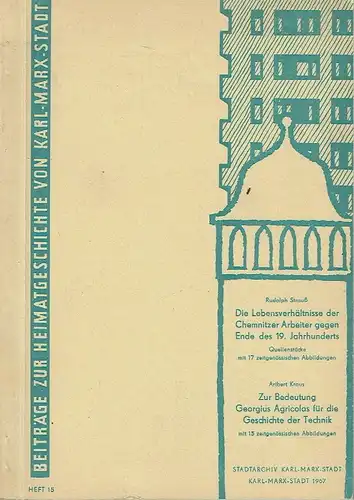 Die Lebensverhältnisse der Chemnitzer Arbeiter gegen Ende des 19. Jahrhunderts / Zur Bedeutung Georgius Agricolas für die Geschichte der Technik. 