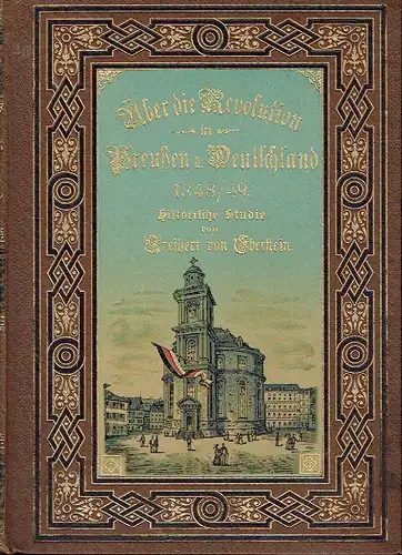 Alfred Freiherr von Eberstein: Historische Studie
 Über die Revolution in Preussen und Deutschland 1848/49. 