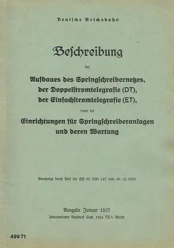 Beschreibung des Aufbaues des Springschreibernetzes, der Doppelstromtelegrafie (DT), der Einfachstromtelegrafie (ET), sowie der Einrichtungen für Springschreiberanlagen und deren Wartung
 Ausgabe Januar 1937. 