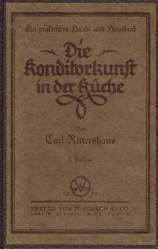 Carl Rittershaus: Die Konditorkunst in der Küche
 Ein praktisches Hand- und Hausbuch. 