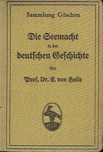 Ernst von Halle: Die Seemacht in der deutschen Geschichte
 Sammlung Göschen, Band 370. 