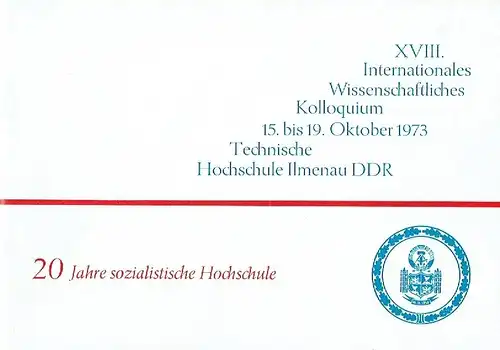 XVIII. Internationales Wissenschaftliches Kolloquium ... Oktober 1973 Technische Hochschule Ilmenau
 20 Jahre sozialistische Hochschule.