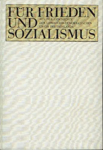 Aus der Geschichte der Christlich-Demokratischen Union
 Für Frieden und Sozialismus. 