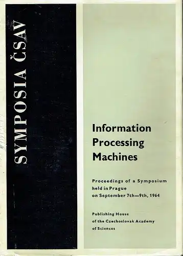 Proceedings of the Symposium held in Prague on ... 1964
 Information Processing Machines. 