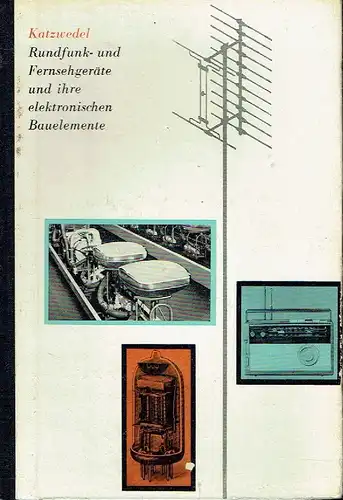 Lothar Katzwedel: Rundfunk- und Fernsehgeräte und ihre elektronischen Bauelemente. 