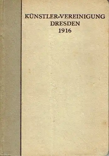 Künstler-Vereinigung Dresden im neuen städt. Ausstellungsgebäude: 1. Ausstellung 1916. 