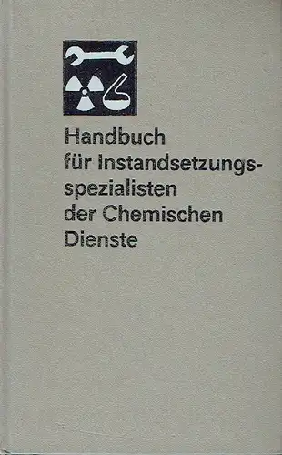 Autorenkollektiv: Handbuch für Instandsetzungsspezialisten der Chemischen Dienste. 