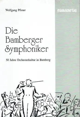 Wolfgang Pfister: Die Bamberger Symphoniker
 50 Jahre Orchesterkultur in Bamberg. 
