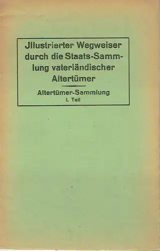 2 Illustrierte Wegweiser durch die Staats-Sammlung vaterländischer Altertümer / Führer durch die Altertümersammlung
 1. und 2. Teil. 