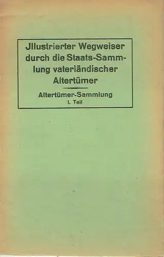 2 Illustrierte Wegweiser durch die Staats-Sammlung vaterländischer Altertümer / Führer durch die Altertümersammlung. 