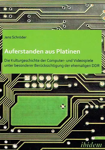 Jens Schröder: Auferstanden aus Platinen
 Die Kulturgeschichte der Computer- und Videospiele unter besonderer Berücksichtigung der ehemaligen DDR. 