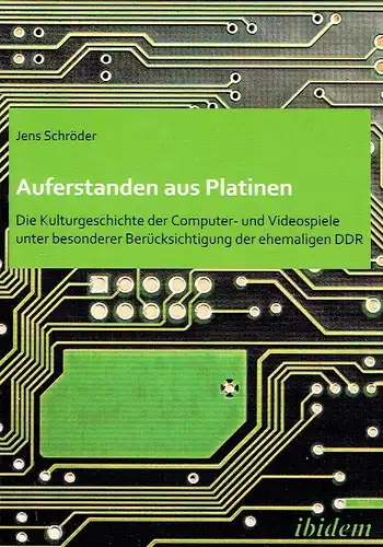 Jens Schröder: Die Kulturgeschichte der Computer- und Videospiele unter besonderer Berücksichtigung der ehemaligen DDR
 Auferstanden aus Platinen. 