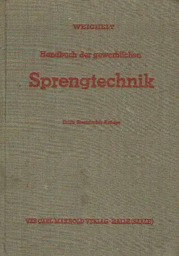 Friedrich Weichelt: Handbuch der gewerblichen Sprengtechnik
 für Sprengmeister, Techniker und Ingenieure in der Industrie der Steine und Erden, im Bergbau, im Baugewerbe und Brunnenbau, in.. 