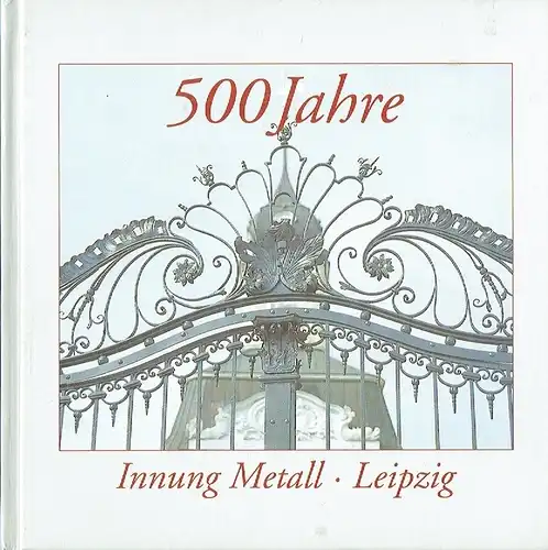 Festschrift zum 500-jährigen Bestehen der Innung Metall Leipzig
 1500-2000.