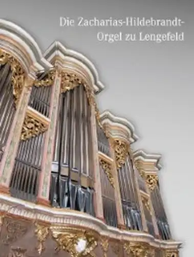 Festschrift zur Wiederweihe am 9. Juni 2014
 Die Zacharias-Hildebrandt-Orgel zu Lengefeld. 