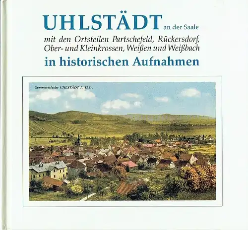 Peter Schröter
 Hanns Rothen: Uhlstädt an der Saale mit den Ortsteilen Partschefeld, Rückersdorf, Ober- und Kleinkrossen, Weißen und Weißbach in historischen Aufnahmen. 