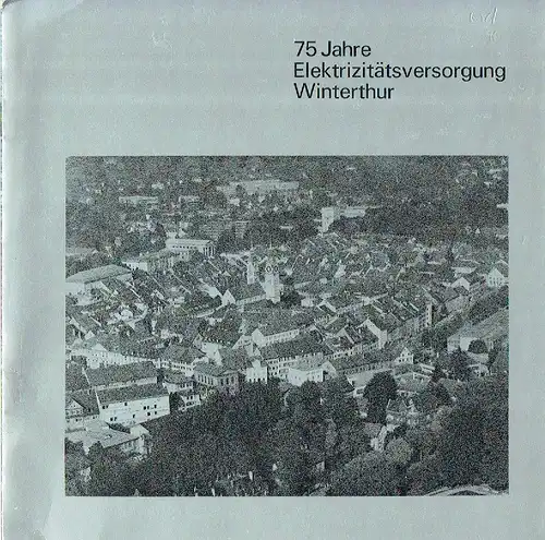 75 Jahre Elektrizitätsversorgung Winterthur. 