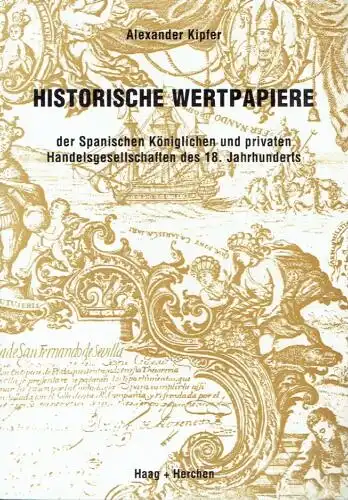 Alexander Kipfer: Historische Wertpapiere der Spanischen Königlichen und privaten Handelsgesellschaften des 18. Jahrhunderts. 