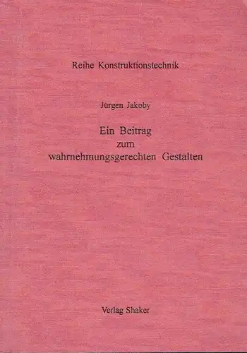 Jürgen Jakoby: Ein Beitrag zum wahrnehmungsgerechten Gestalten
 Dissertation
 Reihe Konstruktionstechnik. 