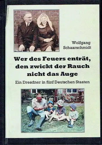 Wolfgang Schaarschmidt: Ein Dresdner in fünf deutschen Staaten (1931-2018)
 Wer des Feuers enträt, den zwickt der Rauch nicht das Auge. 