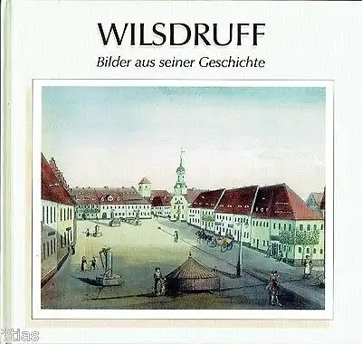 Wilsdruff - Bilder aus seiner Geschichte. 