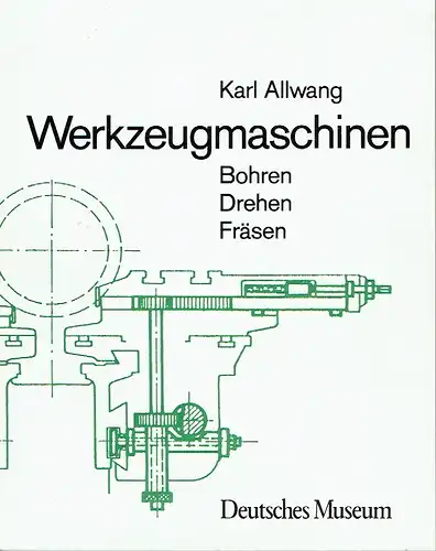 Karl Allwang: Bohren Drehen Fräsen
 Werkzeugmaschinen. 