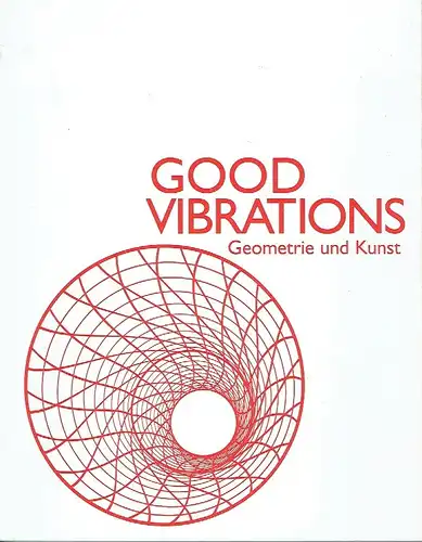 Good Vibrations - Geometrie und Kunst
 Ausstellungskatalog. 