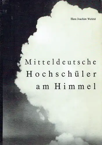 Hans Joachim Wefeld: Ein Rückblick 1920-1945
 Mitteldeutsche Hochschüler am Himmel. 