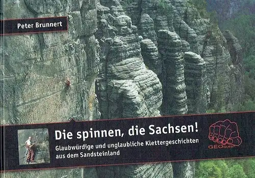 Peter Brunnert: Die spinnen, die Sachsen!
 Glaubwürdige und unglaubliche Klettergeschichten aus dem Sandsteinland. 