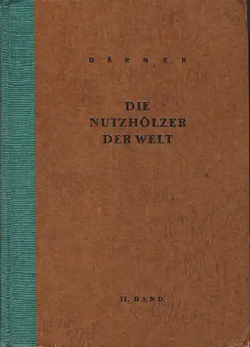 Dr. Johannes Bärner: Allgemeines Nachschlagewerk in 4 Bänden (hier im Angebot NUR der 2. Band)
 Die Nutzhölzer der Welt. 